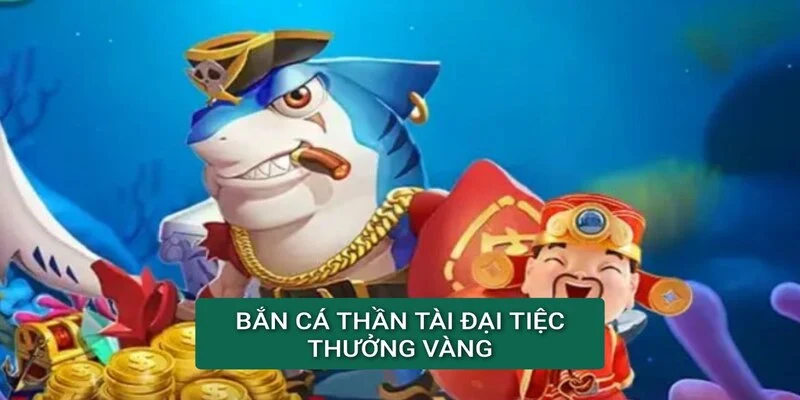 ban-ca-than-tai-dai-tiec-thuong-vang