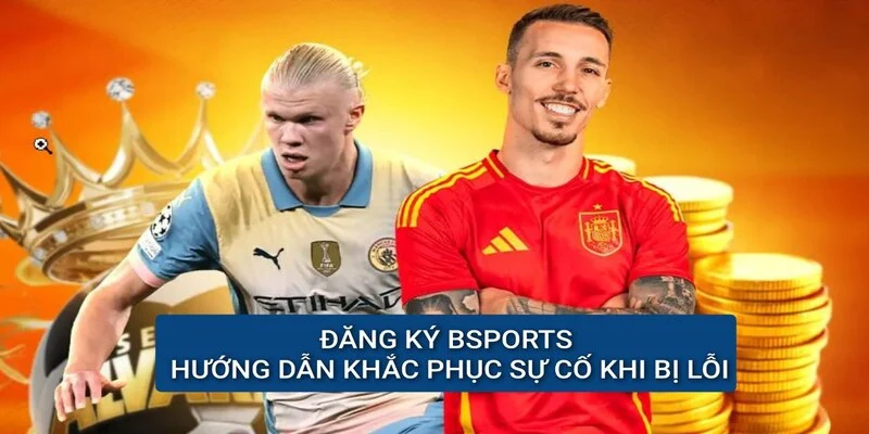 dang-ky-bsports-khac-phuc-su-co